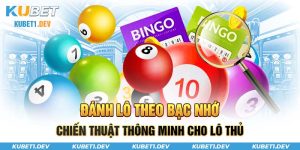 Đánh lô theo bạc nhớ tại Kubet