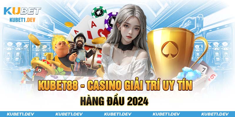 Kubet88 casino giải trí uy tín hàng đầu 2024