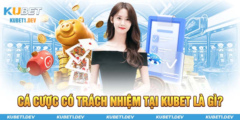 Khái niệm cá cược có trách nhiệm tại Kubet