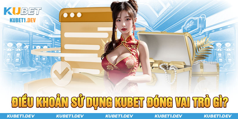 Vai trò của điều khoản sử dụng Kubet