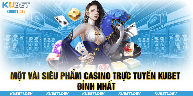 Vài sảnh casino Kubet hot