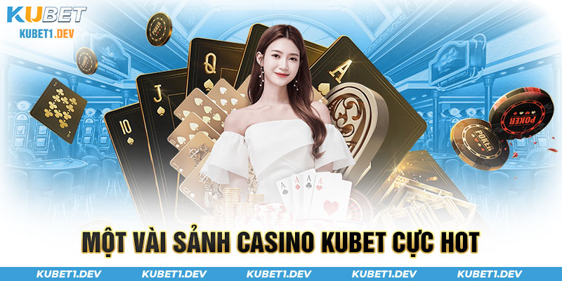 Vài siêu phẩm casino Kubet trực tuyến