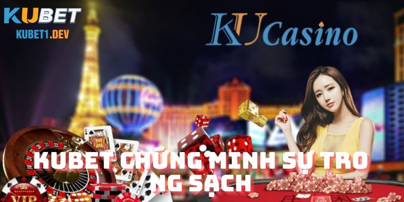 Kubet chứng minh sự trong sạch