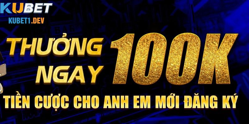 Kubet tặng 100k