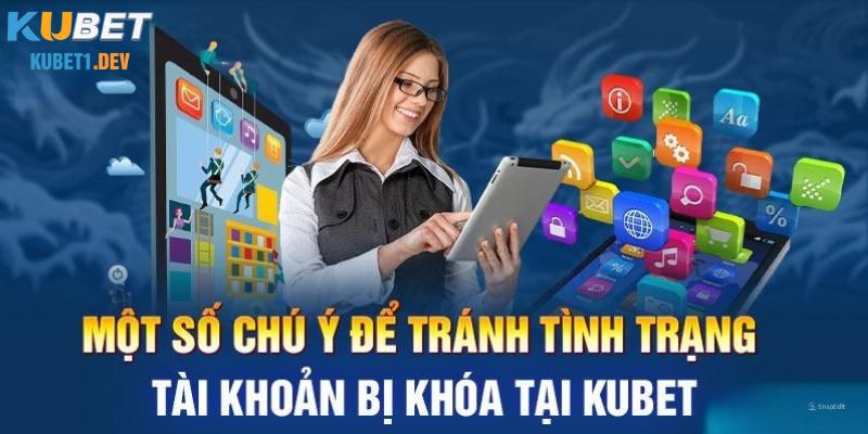 Lưu ý để tài khoản Kubet không bị khóa